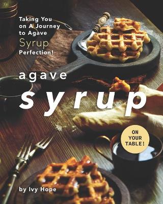 Book cover for Agave Syrup on Your Table!