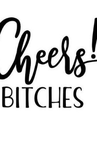 Cover of Cheers Bitches!