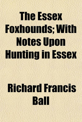 Book cover for The Essex Foxhounds; With Notes Upon Hunting in Essex