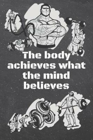 Cover of The body achieves what the mind believes