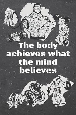 Book cover for The body achieves what the mind believes