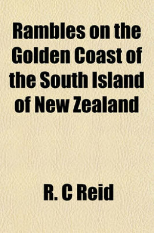 Cover of Rambles on the Golden Coast of the South Island of New Zealand