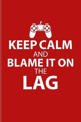 Book cover for Keep Calm And Blame It On The Lag