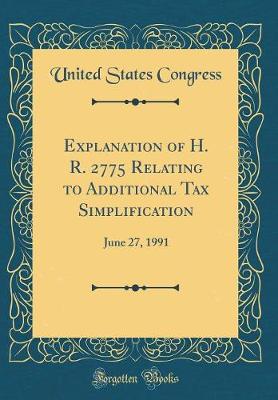 Book cover for Explanation of H. R. 2775 Relating to Additional Tax Simplification