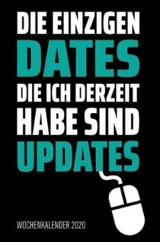 Cover of Die einzigen Dates die ich derzeit habe sind Updates - Wochenkalender 2020