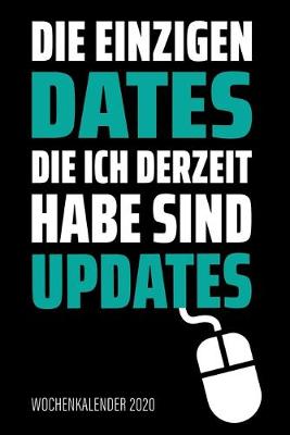 Book cover for Die einzigen Dates die ich derzeit habe sind Updates - Wochenkalender 2020