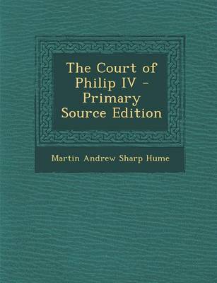 Book cover for The Court of Philip IV - Primary Source Edition