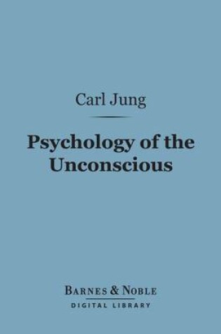 Cover of Psychology of the Unconscious (Barnes & Noble Digital Library)