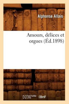 Cover of Amours, D�lices Et Orgues (�d.1898)