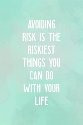 Book cover for Avoiding Risk Is the Riskiest Things You Can DO With Your Life