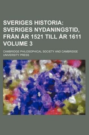 Cover of Sveriges Historia; Sveriges Nydaningstid, Fran AR 1521 Till AR 1611 Volume 3