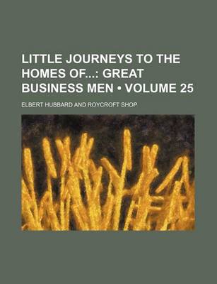 Book cover for Little Journeys to the Homes of (Volume 25); Great Business Men