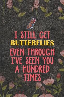 Book cover for I Still Get Butterflies Even Through I've Seen You A Hundred Times