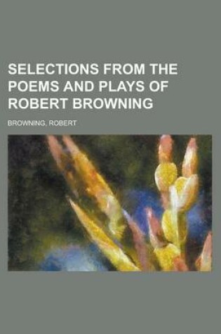 Cover of Selections from the Poems and Plays of Robert Browning