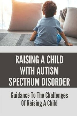 Cover of Raising A Child With Autism Spectrum Disorder