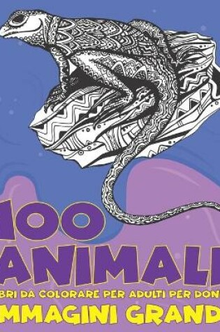 Cover of Libri da colorare per adulti per donne - Immagini grandi - 100 Animali