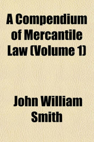 Cover of A Compendium of Mercantile Law (Volume 1)