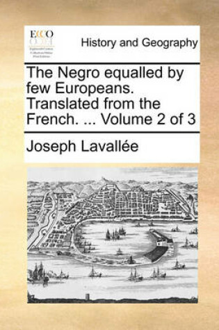 Cover of The Negro Equalled by Few Europeans. Translated from the French. ... Volume 2 of 3