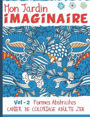 Book cover for Mon jardin imaginaire Vol - 2 Formes Abstraites