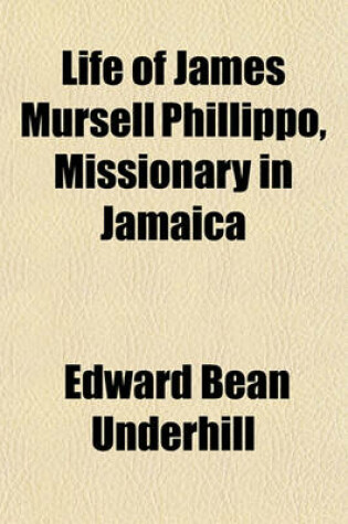 Cover of Life of James Mursell Phillippo, Missionary in Jamaica