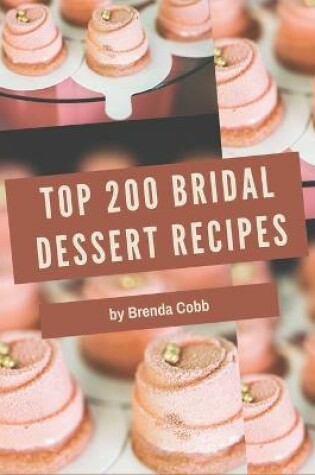 Cover of Top 200 Bridal Dessert Recipes