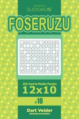 Cover of Sudoku Foseruzu - 200 Hard to Master Puzzles 12x10 (Volume 10)
