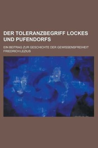 Cover of Der Toleranzbegriff Lockes Und Pufendorfs; Ein Beitrag Zur Geschichte Der Gewissensfreiheit