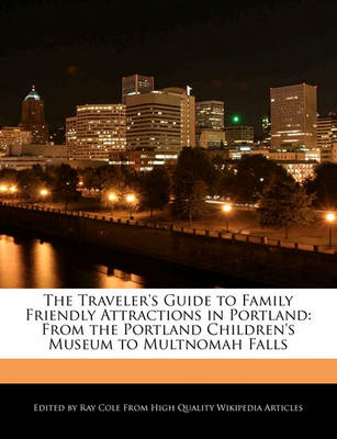 Book cover for The Traveler's Guide to Family Friendly Attractions in Portland