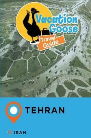 Cover of Vacation Goose Travel Guide Tehran Iran