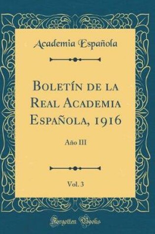 Cover of Boletín de la Real Academia Española, 1916, Vol. 3: Año III (Classic Reprint)