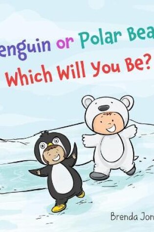 Cover of Penguin or Polar Bear Which Will You Be?