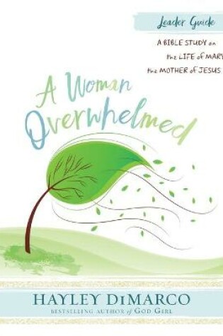 Cover of A Woman Overwhelmed - Women's Bible Study Leader Guide