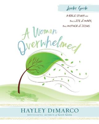 Book cover for A Woman Overwhelmed - Women's Bible Study Leader Guide