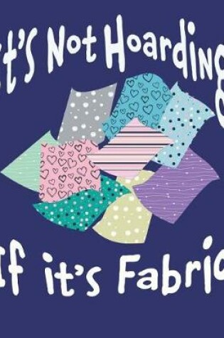 Cover of It's Not Hoarding If It's Fabric