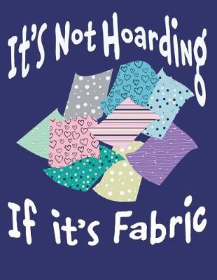 Book cover for It's Not Hoarding If It's Fabric