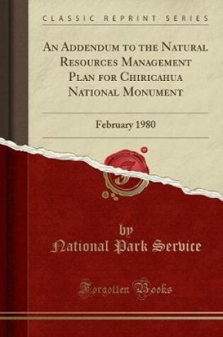 Cover of An Addendum to the Natural Resources Management Plan for Chiricahua National Monument
