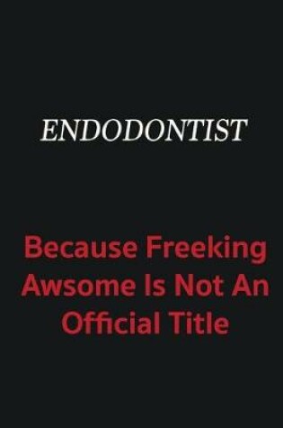 Cover of Endodontist because freeking awsome is not an official title