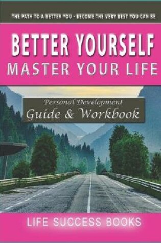 Cover of Better Yourself Master your Life The path to a better you - become the very best you can be