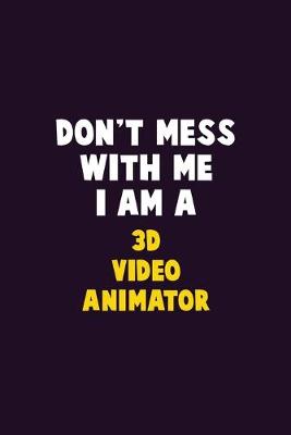 Book cover for Don't Mess With Me, I Am A 3D video animator