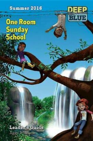 Cover of Deep Blue One Room Sunday School Leader's Guide Summer 2016