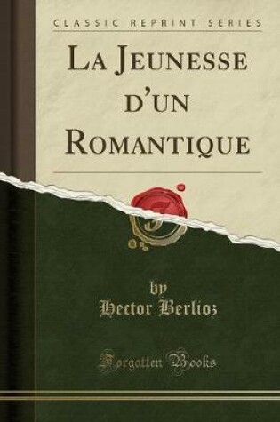 Cover of La Jeunesse d'Un Romantique (Classic Reprint)