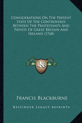 Book cover for Considerations on the Present State of the Controversy Between the Protestants and Papists of Great Britain and Ireland (1768)