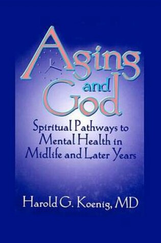 Cover of Aging and God: Spiritual Pathways to Mental Health in Midlife and Later Years