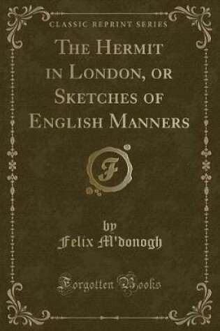 Cover of The Hermit in London, or Sketches of English Manners (Classic Reprint)