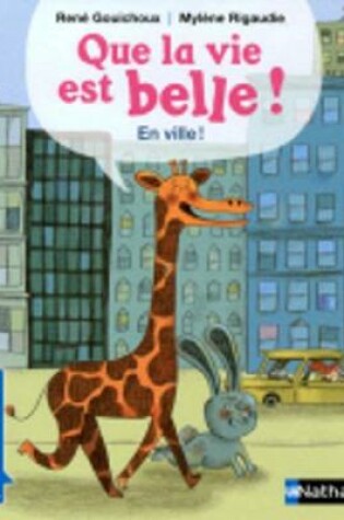 Cover of Que la vie est belle...En ville!