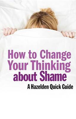 Book cover for How to Change Your Thinking About Shame