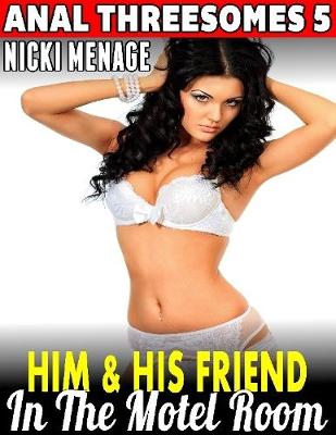 Book cover for Him and His Friend In the Motel Room : Anal Threesomes 5