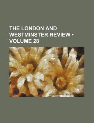 Book cover for The London and Westminster Review (Volume 28)