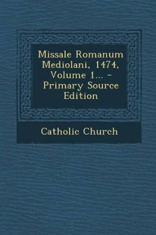 Cover of Missale Romanum Mediolani, 1474, Volume 1... - Primary Source Edition