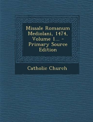 Book cover for Missale Romanum Mediolani, 1474, Volume 1... - Primary Source Edition